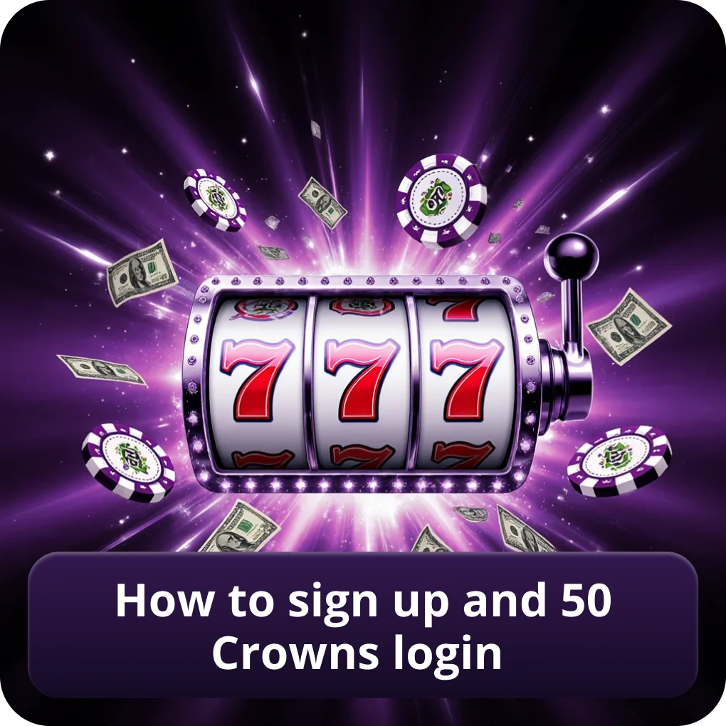 How to Sign Up and 50 Crowns Login registration steps How to Sign Up and 50 Crowns Login